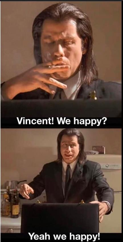 Two-panel Pulp Fiction meme: “Vincent! We happy?” above “Yeah we happy!”